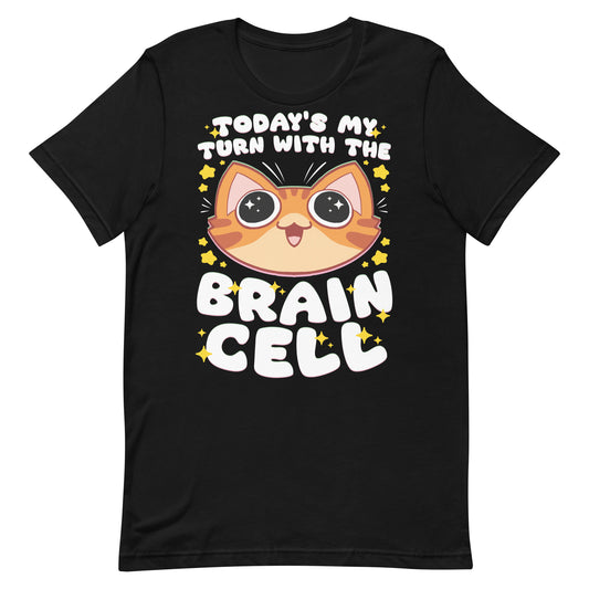 Today's My Turn With The Brain Cell Unisex T-Shirt by The Shirt Hoard