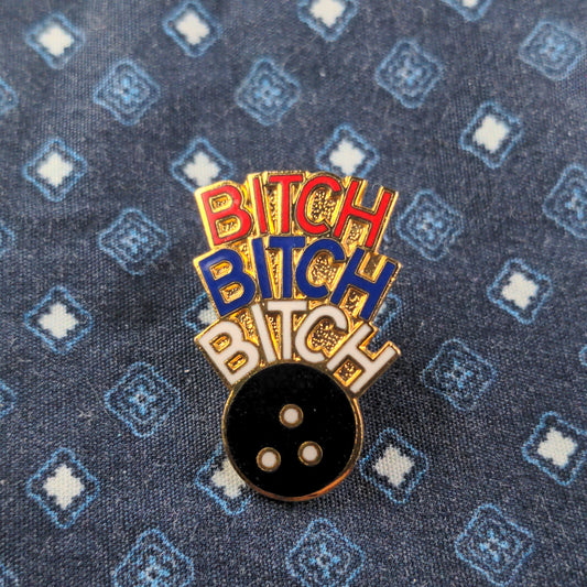 Bitch Bitch Bitch Bowling Enamel Pin